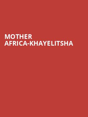 MOTHER AFRICA-KHAYELITSHA at Peacock Theatre